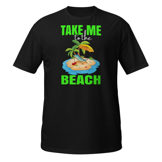 Take Me to the Beach  T-Shirt