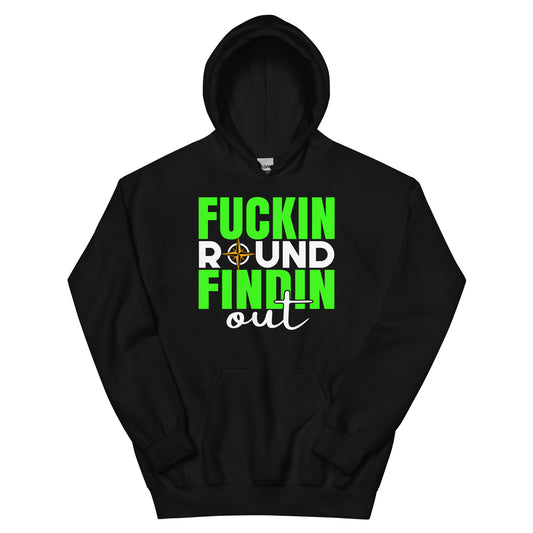 Fuckin Round, Findin Out Hoodie