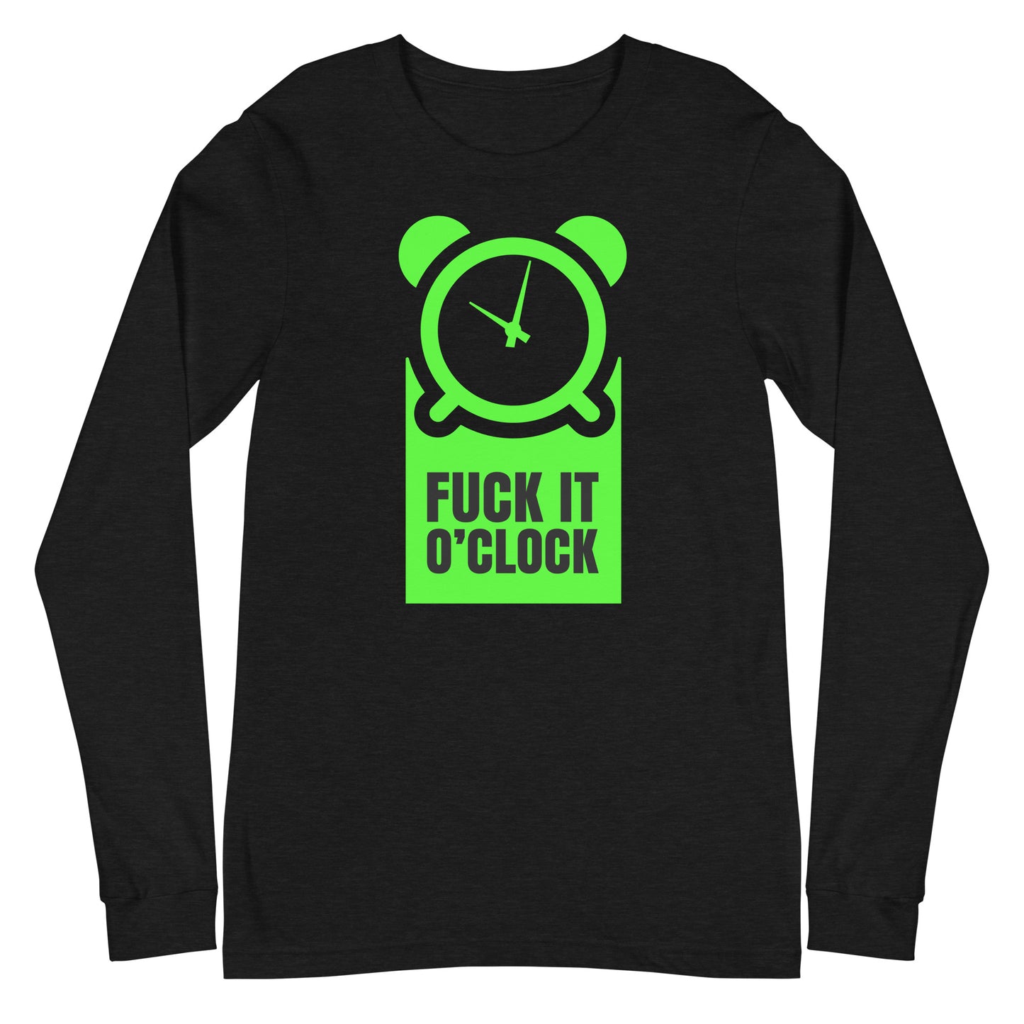 fuck it 0'clock  long sleeve tee