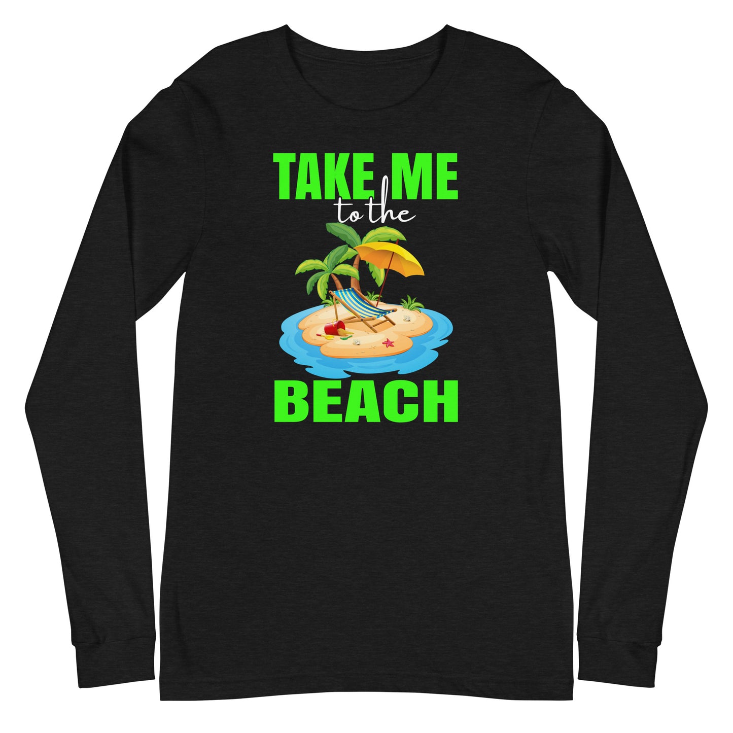 take me to the beach  long sleeve tee
