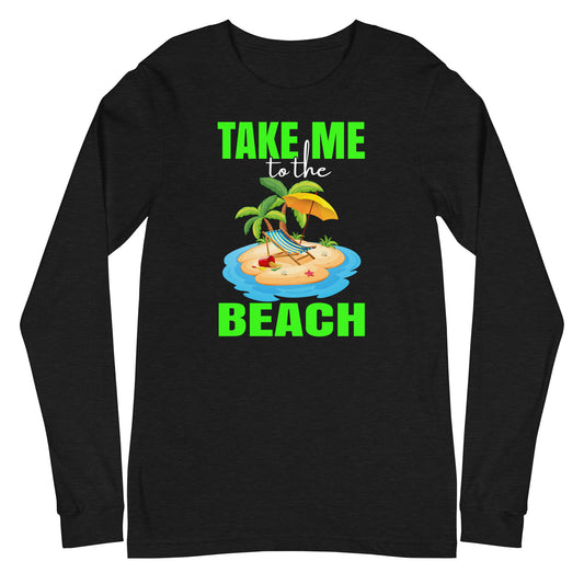 Take Me to the Beach  Long Sleeve Tee