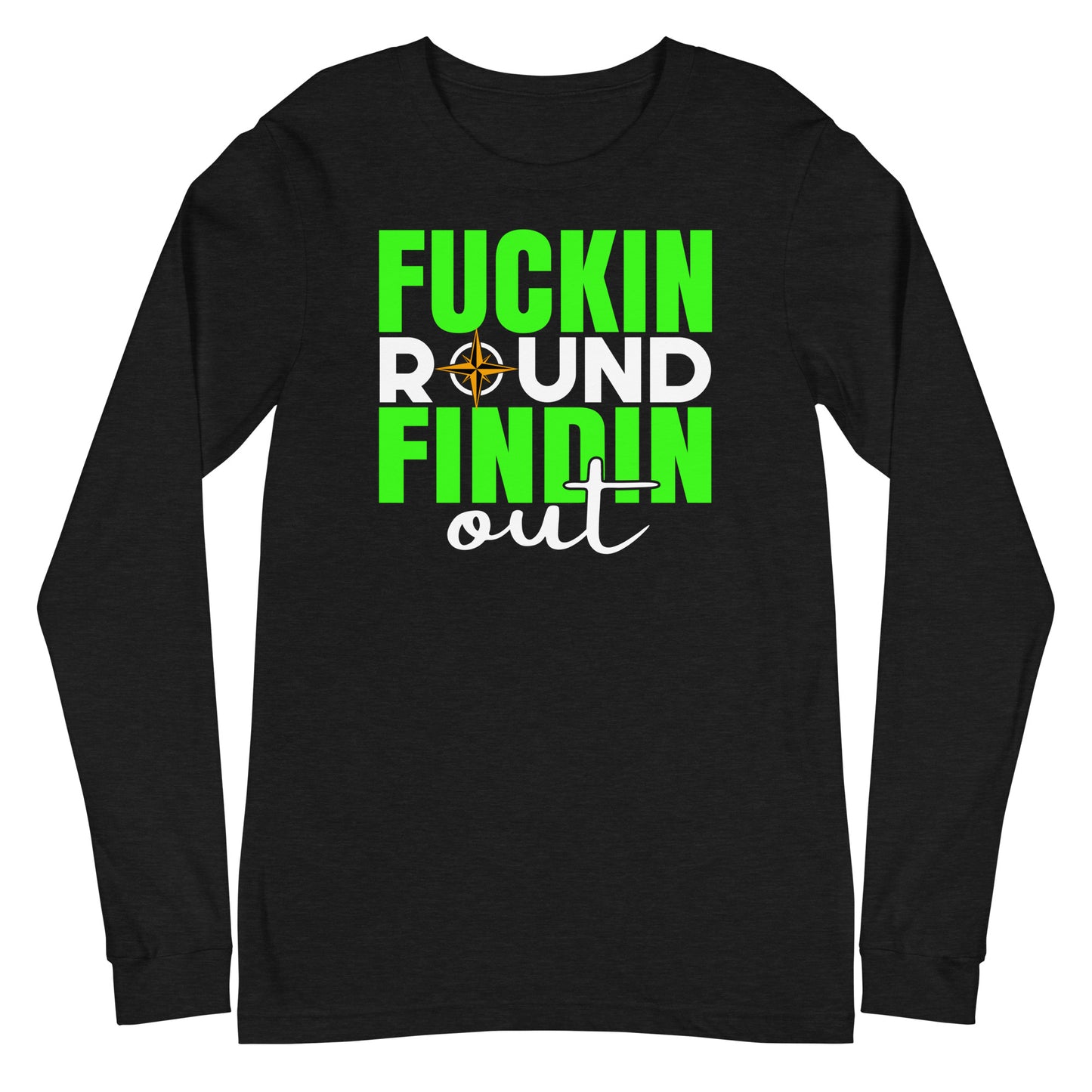 fuckin round, findin out long sleeve tee