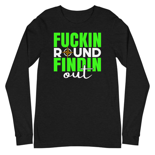 Fuckin Round, Findin Out Long Sleeve Tee