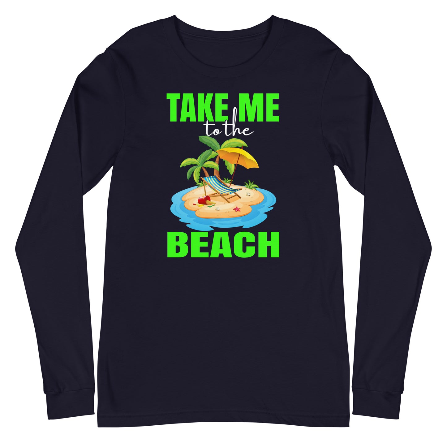 take me to the beach  long sleeve tee